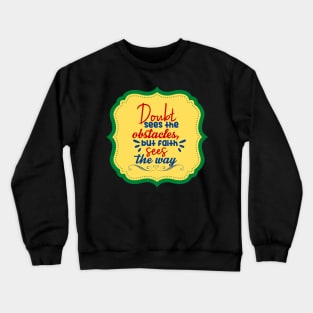 Doubt Sees The Obstacle But Faith Sees The Way Crewneck Sweatshirt